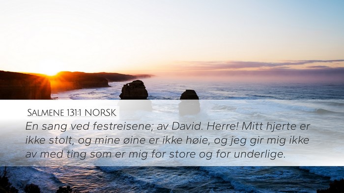 Salmene 131:1 NORSK Desktop Wallpaper - En sang ved festreisene; av David. Herre! Mitt - Desktop Bible Verse Wallpaper