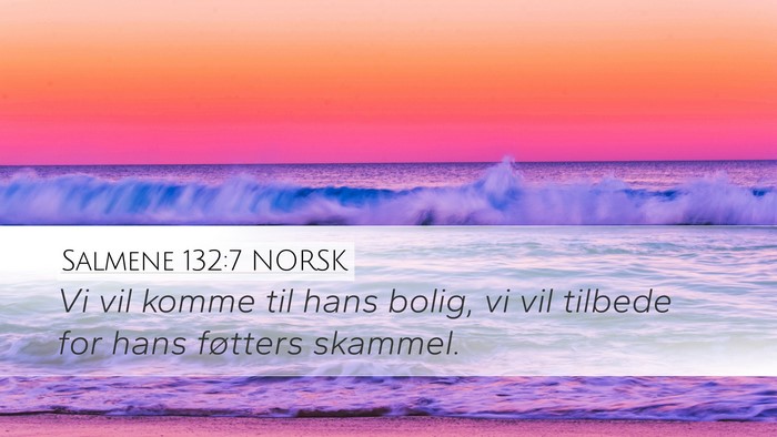 Salmene 132:7 NORSK Desktop Wallpaper - Vi vil komme til hans bolig, vi vil tilbede for - Desktop Bible Verse Wallpaper