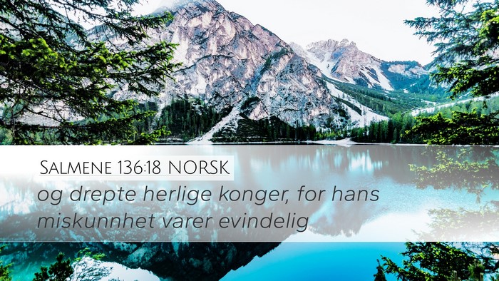 Salmene 136:18 NORSK Desktop Wallpaper - og drepte herlige konger, for hans miskunnhet - Desktop Bible Verse Wallpaper