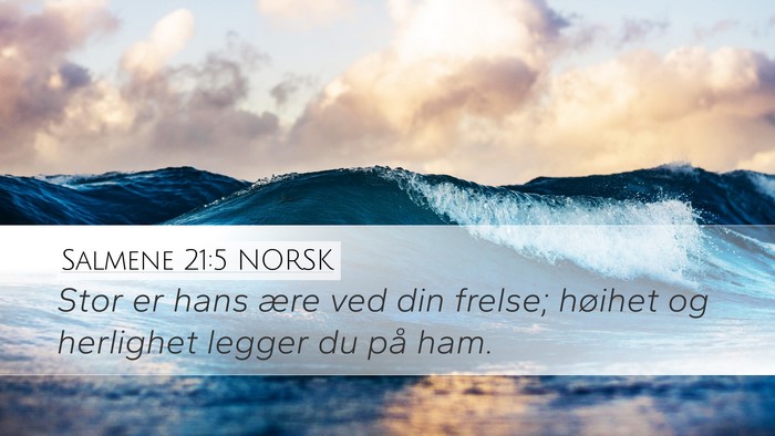 Salmene 21:5 NORSK Desktop Wallpaper - Stor er hans ære ved din frelse; høihet og - Desktop Bible Verse Wallpaper