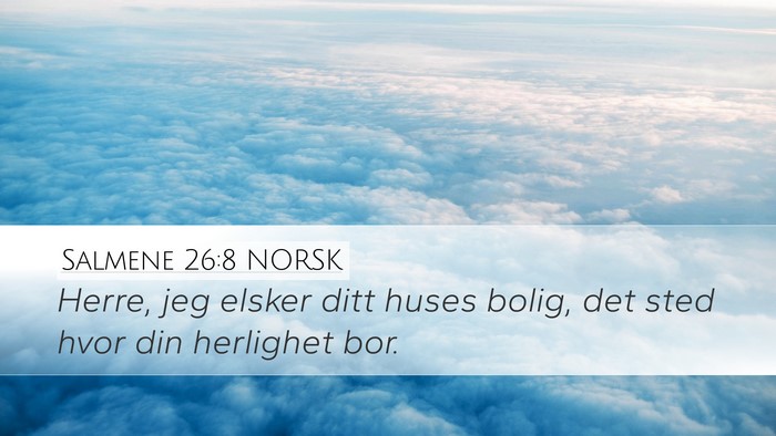 Salmene 26:8 NORSK Desktop Wallpaper - Herre, jeg elsker ditt huses bolig, det sted hvor - Desktop Bible Verse Wallpaper