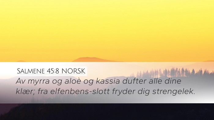 Salmene 45:8 NORSK Desktop Wallpaper - Av myrra og aloè og kassia dufter alle dine - Desktop Bible Verse Wallpaper