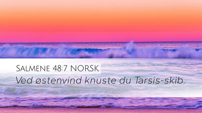 Salmene 48:7 NORSK Desktop Wallpaper - Ved østenvind knuste du - Desktop Bible Verse Wallpaper