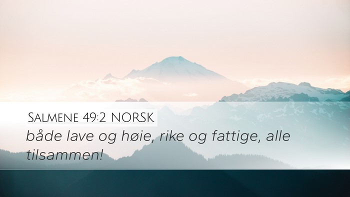 Salmene 49:2 NORSK Desktop Wallpaper - både lave og høie, rike og fattige, alle - Desktop Bible Verse Wallpaper