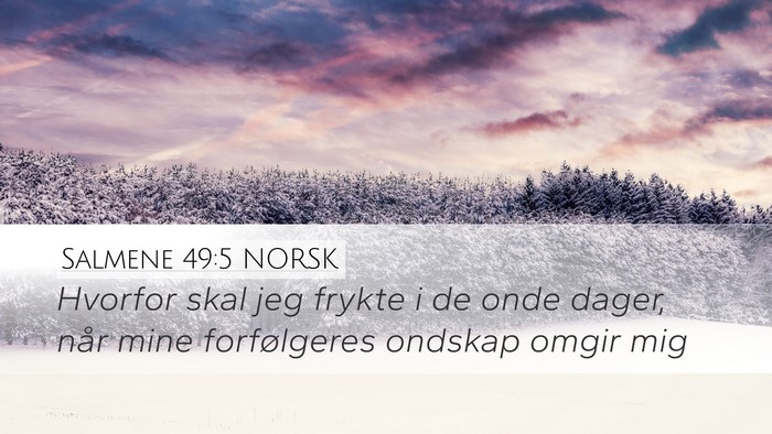 Salmene 49:5 NORSK Desktop Wallpaper - Hvorfor skal jeg frykte i de onde dager, når - Desktop Bible Verse Wallpaper