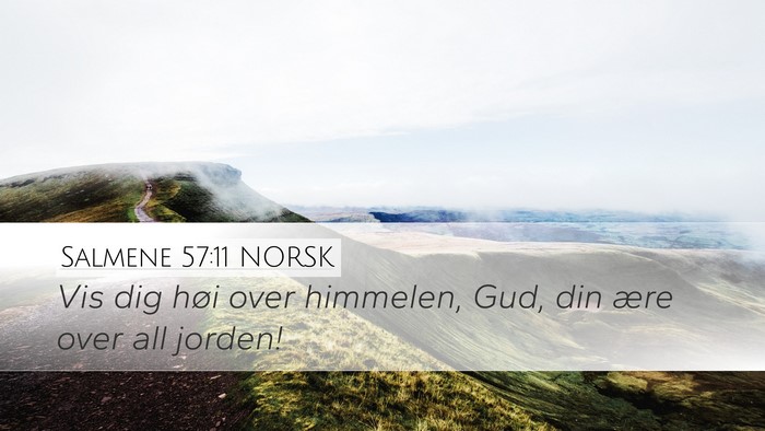 Salmene 57:11 NORSK Desktop Wallpaper - Vis dig høi over himmelen, Gud, din ære over - Desktop Bible Verse Wallpaper