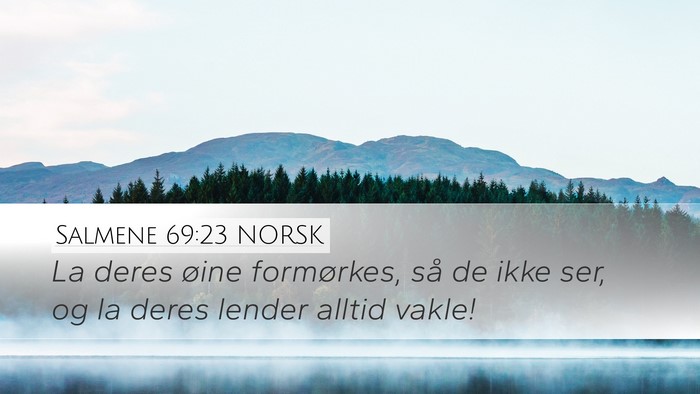 Salmene 69:23 NORSK Desktop Wallpaper - La deres øine formørkes, så de ikke ser, og la - Desktop Bible Verse Wallpaper