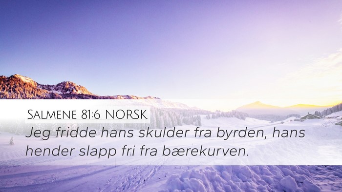 Salmene 81:6 NORSK Desktop Wallpaper - Jeg fridde hans skulder fra byrden, hans hender - Desktop Bible Verse Wallpaper