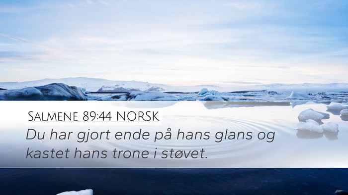Salmene 89:44 NORSK Desktop Wallpaper - Du har gjort ende på hans glans og kastet hans - Desktop Bible Verse Wallpaper