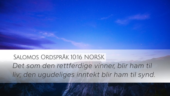Salomos Ordspråk 10:16 NORSK Desktop Wallpaper - Det som den rettferdige vinner, blir ham til liv; - Desktop Bible Verse Wallpaper