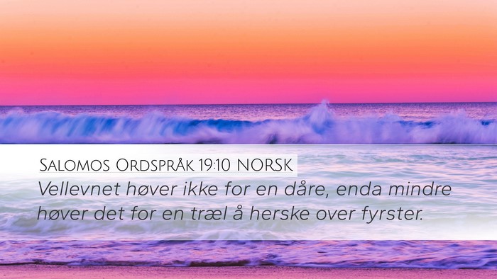 Salomos Ordspråk 19:10 NORSK Desktop Wallpaper - Vellevnet høver ikke for en dåre, enda mindre - Desktop Bible Verse Wallpaper