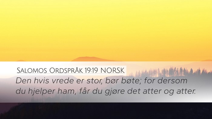 Salomos Ordspråk 19:19 NORSK Desktop Wallpaper - Den hvis vrede er stor, bør bøte; for dersom du - Desktop Bible Verse Wallpaper