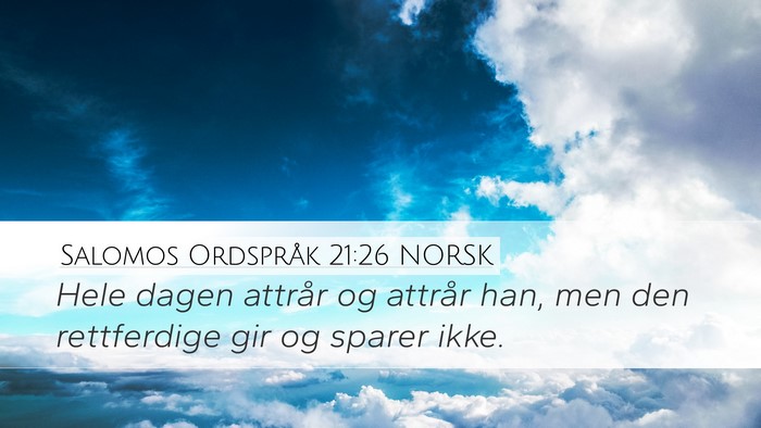 Salomos Ordspråk 21:26 NORSK Desktop Wallpaper - Hele dagen attrår og attrår han, men den - Desktop Bible Verse Wallpaper