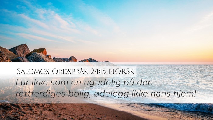 Salomos Ordspråk 24:15 NORSK Desktop Wallpaper - Lur ikke som en ugudelig på den rettferdiges - Desktop Bible Verse Wallpaper