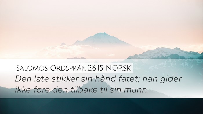 Salomos Ordspråk 26:15 NORSK Desktop Wallpaper - Den late stikker sin hånd fatet; han gider ikke - Desktop Bible Verse Wallpaper