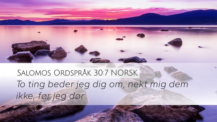 Salomos Ordspråk 30:7 NORSK Desktop Wallpaper - To ting beder jeg dig om, nekt mig dem ikke, før - Desktop Bible Verse Wallpaper
