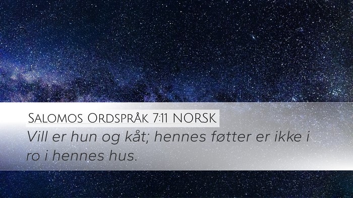 Salomos Ordspråk 7:11 NORSK Desktop Wallpaper - Vill er hun og kåt; hennes føtter er ikke i ro - Desktop Bible Verse Wallpaper