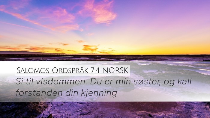 Salomos Ordspråk 7:4 NORSK Desktop Wallpaper - Si til visdommen: Du er min søster, og kall - Desktop Bible Verse Wallpaper