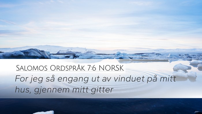 Salomos Ordspråk 7:6 NORSK Desktop Wallpaper - For jeg så engang ut av vinduet på mitt hus, - Desktop Bible Verse Wallpaper