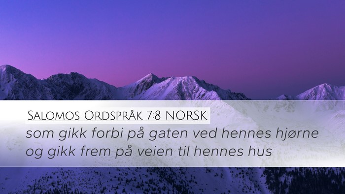 Salomos Ordspråk 7:8 NORSK Desktop Wallpaper - som gikk forbi på gaten ved hennes hjørne og - Desktop Bible Verse Wallpaper