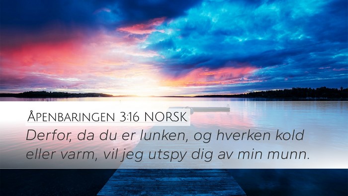 Åpenbaringen 3:16 NORSK Desktop Wallpaper - Derfor, da du er lunken, og hverken kold eller - Desktop Bible Verse Wallpaper