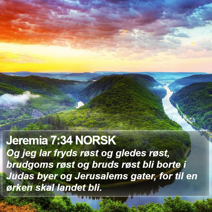Jeremia 7:34 NORSK - Og jeg lar fryds røst og gledes røst, brudgoms