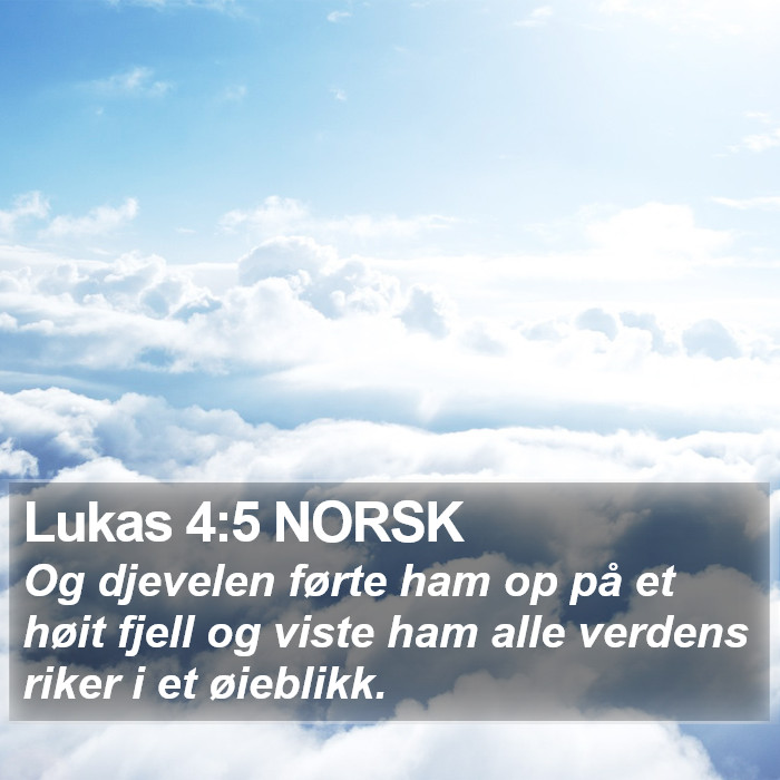 Lukas 4:5 NORSK - Og djevelen førte ham op på et høit fjell og