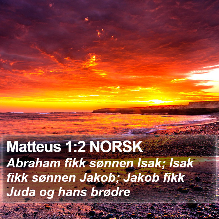 Matteus 1:2 NORSK - Abraham fikk sønnen Isak; Isak fikk sønnen