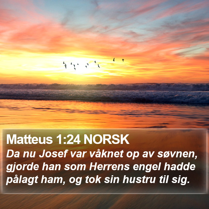 Matteus 1:24 NORSK - Da nu Josef var våknet op av søvnen, gjorde han