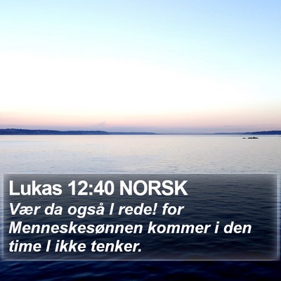 Lukas 12:40 NORSK Bible Verse Image