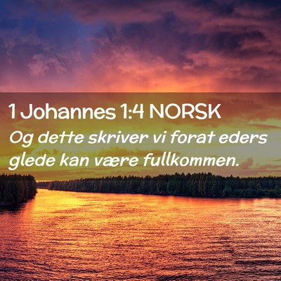 Picture 02 - 1 Johannes 1:4 NORSK - Og dette skriver vi forat eders glede kan være - Bible Verse Picture