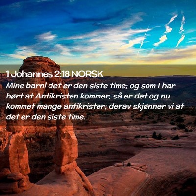 Picture 02 - 1 Johannes 2:18 NORSK - Mine barn! det er den siste time; og som I har - Bible Verse Picture