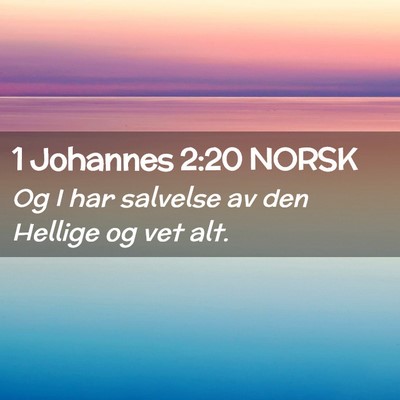 Picture 02 - 1 Johannes 2:20 NORSK - Og I har salvelse av den Hellige og vet - Bible Verse Picture