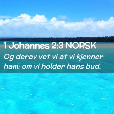 Picture 02 - 1 Johannes 2:3 NORSK - Og derav vet vi at vi kjenner ham: om vi holder - Bible Verse Picture