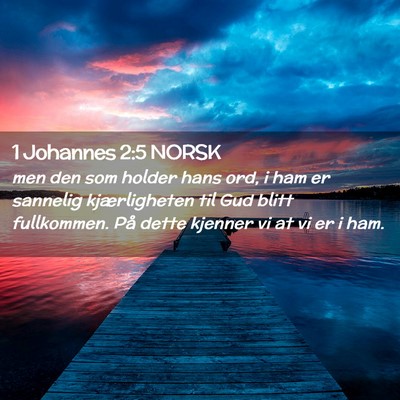Picture 02 - 1 Johannes 2:5 NORSK - men den som holder hans ord, i ham er sannelig - Bible Verse Picture