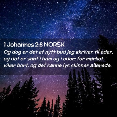 Picture 02 - 1 Johannes 2:8 NORSK - Og dog er det et nytt bud jeg skriver til eder, - Bible Verse Picture
