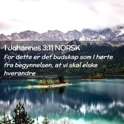 Picture 02 - 1 Johannes 3:11 NORSK - For dette er det budskap som I hørte fra - Bible Verse Picture