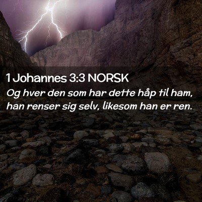 Picture 02 - 1 Johannes 3:3 NORSK - Og hver den som har dette håp til ham, han - Bible Verse Picture