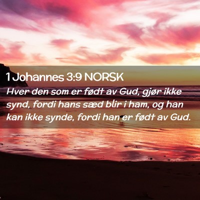 Picture 02 - 1 Johannes 3:9 NORSK - Hver den som er født av Gud, gjør ikke synd, - Bible Verse Picture