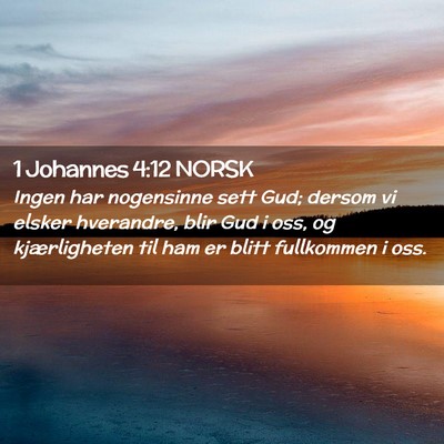 Picture 02 - 1 Johannes 4:12 NORSK - Ingen har nogensinne sett Gud; dersom vi elsker - Bible Verse Picture