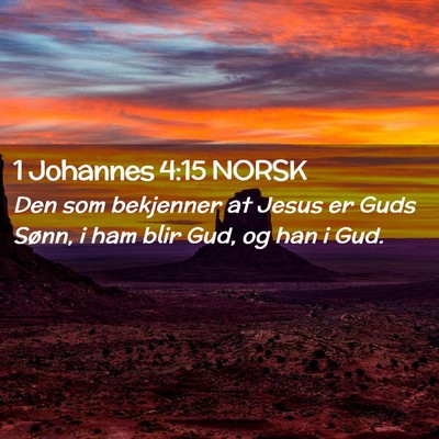 Picture 02 - 1 Johannes 4:15 NORSK - Den som bekjenner at Jesus er Guds Sønn, i ham - Bible Verse Picture
