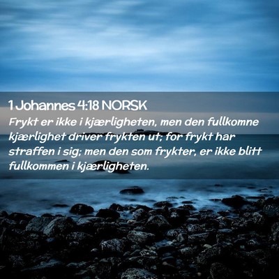 Picture 02 - 1 Johannes 4:18 NORSK - Frykt er ikke i kjærligheten, men den fullkomne - Bible Verse Picture