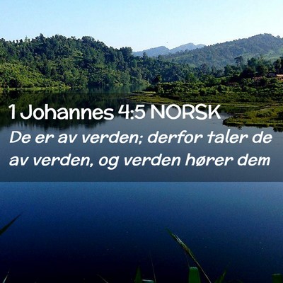Picture 02 - 1 Johannes 4:5 NORSK - De er av verden; derfor taler de av verden, og - Bible Verse Picture