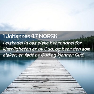 Picture 02 - 1 Johannes 4:7 NORSK - I elskede! la oss elske hverandre! for - Bible Verse Picture