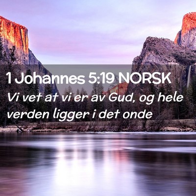 Picture 02 - 1 Johannes 5:19 NORSK - Vi vet at vi er av Gud, og hele verden ligger i - Bible Verse Picture