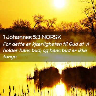 Picture 02 - 1 Johannes 5:3 NORSK - For dette er kjærligheten til Gud at vi holder - Bible Verse Picture