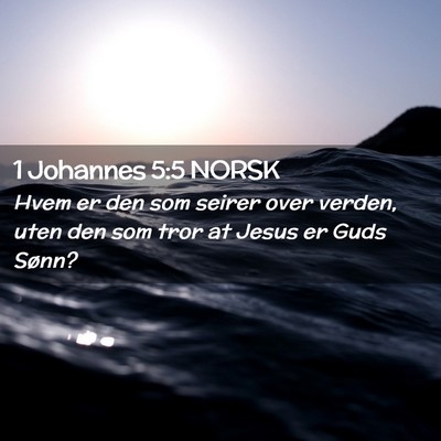 Picture 02 - 1 Johannes 5:5 NORSK - Hvem er den som seirer over verden, uten den som - Bible Verse Picture