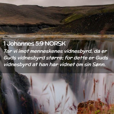 Picture 02 - 1 Johannes 5:9 NORSK - Tar vi imot menneskenes vidnesbyrd, da er Guds - Bible Verse Picture