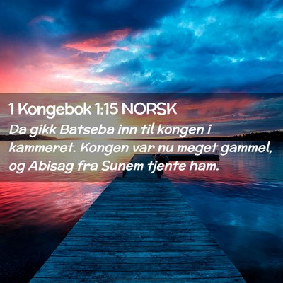 Picture 02 - 1 Kongebok 1:15 NORSK - Da gikk Batseba inn til kongen i kammeret. Kongen - Bible Verse Picture