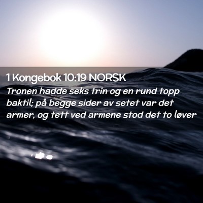 Picture 02 - 1 Kongebok 10:19 NORSK - Tronen hadde seks trin og en rund topp baktil; - Bible Verse Picture
